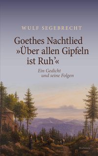 Goethes Nachtlied "Über allen Gipfeln ist Ruh'"