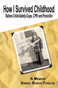 Produktbild: How I Survived Childhood Before Child-Safety-Caps, CPR and Penicillin