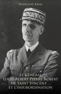 Produktbild: Le G&eacute;n&eacute;ral Louis Albert Pierre Robert de Saint-Vincent... et l'insubordination