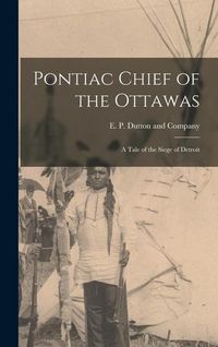 Produktbild: Pontiac Chief of the Ottawas: A Tale of the Siege of Detroit