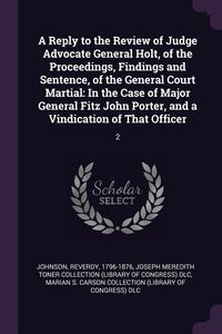 Produktbild: A Reply to the Review of Judge Advocate General Holt, of the Proceedings, Findings and Sentence, of the General Court Martial