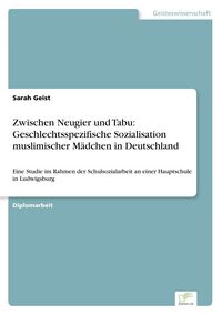 Produktbild: Zwischen Neugier und Tabu: Geschlechtsspezifische Sozialisation muslimischer M&auml;dchen in Deutschland