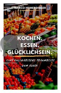 Produktbild: Kochen. Essen. Gl&uuml;cklichsein.
