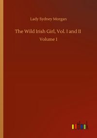 Produktbild: The Wild Irish Girl, Vol. I and II
