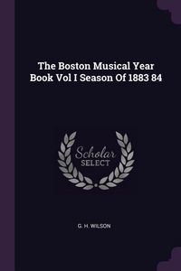 Produktbild: The Boston Musical Year Book Vol I Season Of 1883 84