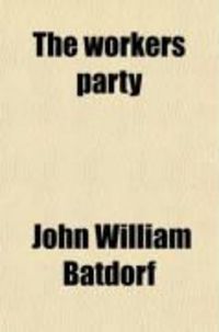 Produktbild: The Workers Party; Its Campaign Book and the Aftermath of the War: The People's Plan to Settle the Railway Problem