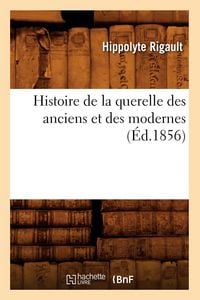 Produktbild: Histoire de la querelle des anciens et des modernes (&Eacute;d.1856)