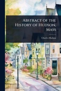 Produktbild: Abstract of the History of Hudson, Mass