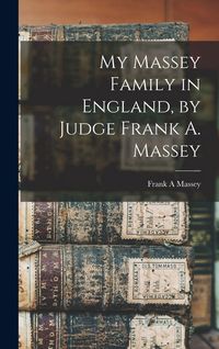 Produktbild: My Massey Family in England, by Judge Frank A. Massey