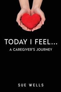 Produktbild: Today I Feel... A Caregiver's Journey