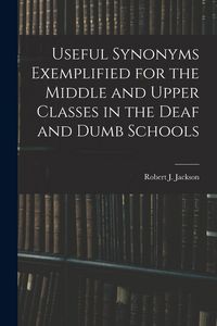 Produktbild: Useful Synonyms Exemplified for the Middle and Upper Classes in the Deaf and Dumb Schools