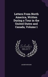Produktbild: Letters From North America, Written During a Tour in the United States and Canada, Volume 1