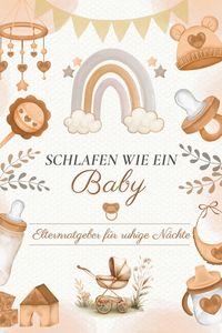 Produktbild: SCHLAFEN WIE EIN BABY: Elternratgeber f&uuml;r ruhige N&auml;chte