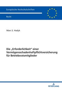 Produktbild: Die &bdquo;Erforderlichkeit&ldquo; einer Verm&ouml;gensschadenhaftpflichtversicherung f&uuml;r Betriebsratsmitglieder