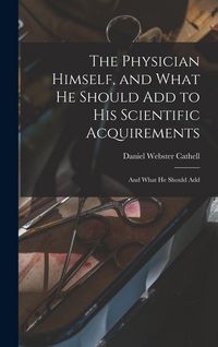 Produktbild: The Physician Himself, and What He Should Add to His Scientific Acquirements