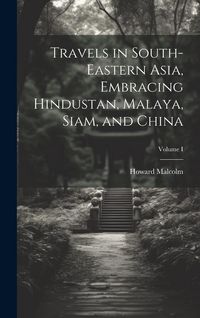 Produktbild: Travels in South-Eastern Asia, Embracing Hindustan, Malaya, Siam, and China; Volume I