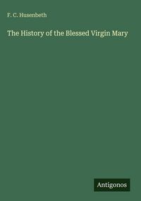 Produktbild: The History of the Blessed Virgin Mary