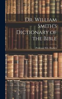 Produktbild: Dr. William Smith's Dictionary of the Bible