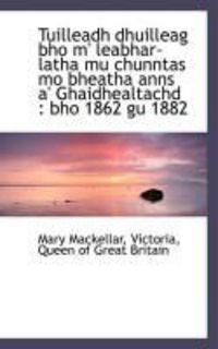 Produktbild: Tuilleadh Dhuilleag Bho M' Leabhar-Latha Mu Chunntas Mo Bheatha Anns A' Ghaidhealtachd: Bho 1862 Gu