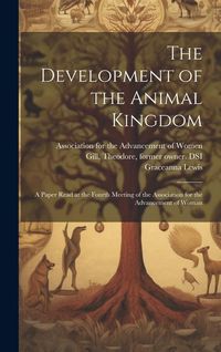 Produktbild: The Development of the Animal Kingdom: a Paper Read at the Fourth Meeting of the Association for the Advancement of Woman