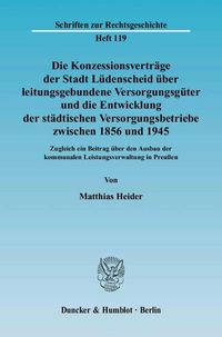 Produktbild: Die Konzessionsvertr&auml;ge der Stadt L&uuml;denscheid &uuml;ber leistungsgebundene Versorgungsg&uuml;ter und die Entwicklung der st&auml;dtisch