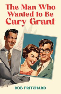 Produktbild: Man Who Wanted to Be Cary Grant