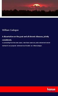 Produktbild: A dissertation on the gout and all chronic diseases, jointly considered,
