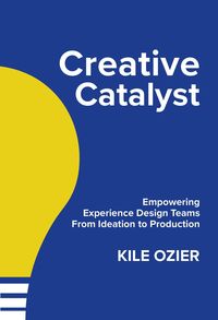Produktbild: Creative Catalyst: Empowering Experience Design Teams From Ideation to Production