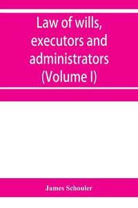 Produktbild: Law of wills, executors and administrators (Volume I)