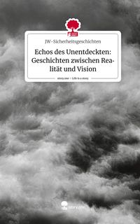 Produktbild: Echos des Unentdeckten: Geschichten zwischen Realit&auml;t und Vision. Life is a Story - story.one
