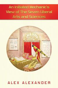 Produktbild: An Initiated Mechanic's View of the Seven Liberal Arts and Sciences