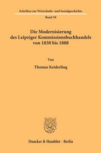 Produktbild: Die Modernisierung des Leipziger Kommissionsbuchhandels von 1830 bis 1888.