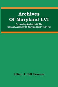 Produktbild: Archives Of Maryland LVI ; Proceeding And Acts Of The General Assembly Of Maryland (26) 1758-1761