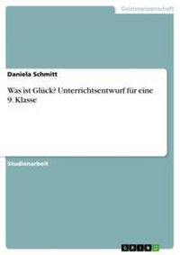 Produktbild: Was ist Gl&uuml;ck? Unterrichtsentwurf f&uuml;r eine 9. Klasse