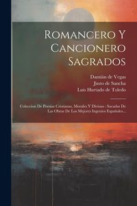 Produktbild: Romancero Y Cancionero Sagrados: Coleccion De Poesias Cristianas, Morales Y Divinas: Sacadas De Las Obras De Los Mejores Ingenios Espa&ntilde;oles...