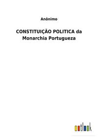 Produktbild: CONSTITUI&Ccedil;&Atilde;O POLITICA da Monarchia Portugueza