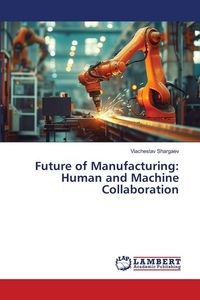 Produktbild: Future of Manufacturing: Human and Machine Collaboration