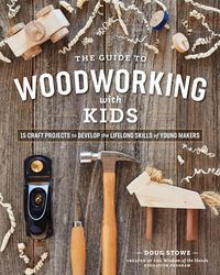 Bild vom Artikel The Guide to Woodworking with Kids: Craft Projects to Develop the Lifelong Skills of Young Makers vom Autor Doug Stowe