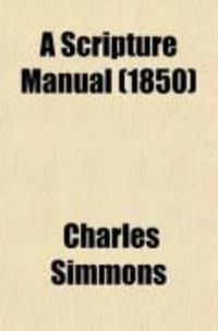 Produktbild: A Scripture Manual; Alphabetically and Systematically Arranged, Designed to Facilitate the Finding of Proof Texts
