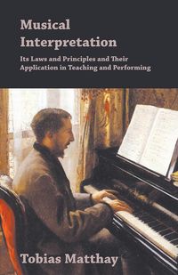 Produktbild: Musical Interpretation - Its Laws and Principles and Their Application in Teaching and Performing