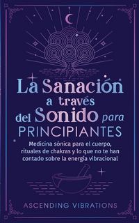 Produktbild: La sanaci&oacute;n a trav&eacute;s del sonido para principiantes