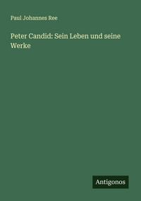 Produktbild: Peter Candid: Sein Leben und seine Werke