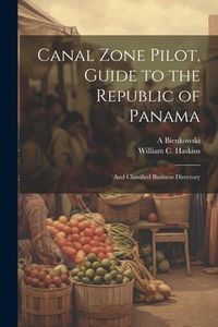 Produktbild: Canal Zone Pilot, Guide to the Republic of Panama: And Classified Business Directory