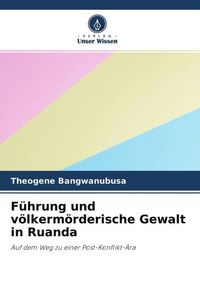 Produktbild: F&uuml;hrung und v&ouml;lkerm&ouml;rderische Gewalt in Ruanda