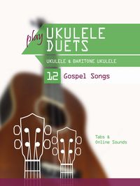 Produktbild: Play Ukulele Duets - Ukulele & Baritone Ukulele - 12 Gospel Songs