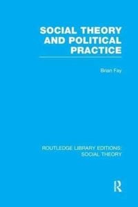 Produktbild: Social Theory and Political Practice (RLE Social Theory)