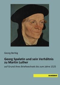 Produktbild: Georg Spalatin und sein Verh&auml;ltnis zu Martin Luther