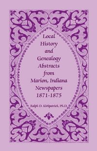 Produktbild: Local History and Genealogy Abstracts from Marion, Indiana, Newspapers, 1871-1875