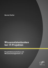 Produktbild: Wissensdatenbanken bei IT-Projekten: Projektdokumentation mit Wissensmanagement 2.X