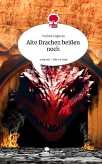 Produktbild: Alte Drachen bei&szlig;en noch. Life is a Story - story.one